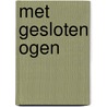 Met gesloten ogen by J. Beverley