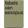 Fabels van aesopus by Robert Mathias