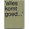 'Alles komt goed...' by J. van Julian Van Norwich