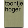 Toontje hoger by Vrouwke Klapwijk