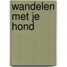 Wandelen met je hond by N. Gootjes