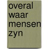 Overal waar mensen zyn by Adolph Hendriks