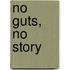 No guts, no story