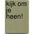 Kijk om je heen!