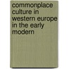 COMMONPLACE CULTURE IN WESTERN EUROPE IN THE EARLY MODERN door J.w. Koopmans