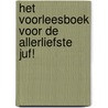 Het voorleesboek voor de allerliefste juf! by Ron Schroder