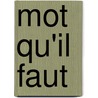 Mot qu'il faut by Unknown