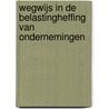 Wegwijs in de Belastingheffing van ondernemingen by H.P.A.M. van Arendonk