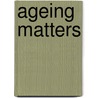 Ageing matters door Onbekend