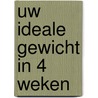 Uw ideale gewicht in 4 weken door W. Aign