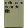 Rotterdam door de Tijd by R. Wolters