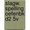 SLAGW. SPELLING OEFENBK D2 5V door A. Oosterloo