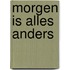 Morgen is alles anders