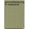 Gezondheidszorg in nederland by P. Juffermans