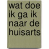 Wat doe ik ga ik naar de huisarts door Martin de Haan