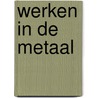 Werken in de metaal door Onbekend