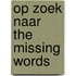 Op zoek naar the missing words