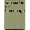 Van surfen tot homepage door T. Gorree