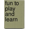 Fun to Play and Learn door Onbekend