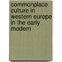 COMMONPLACE CULTURE IN WESTERN EUROPE IN THE EARLY MODERN