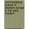 COMMONPLACE CULTURE IN WESTERN EUROPE IN THE EARLY MODERN by M. Bruun