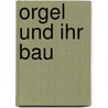 Orgel und ihr bau door Onbekend