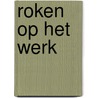 Roken op het werk by R. Spijkerman
