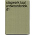 SLAGWERK TAAL ANTWOORDENBK. D1