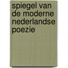 Spiegel van de moderne Nederlandse poezie by Mario Molengraaf