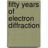 Fifty years of electron diffraction by Unknown