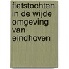 Fietstochten in de wijde omgeving van Eindhoven by Unknown