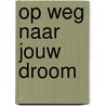 Op weg naar jouw droom by Mariska Grootfaam