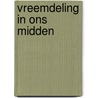 Vreemdeling in ons midden door Bouhuys