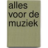 Alles voor de muziek door P.H.M. Mak