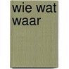 Wie wat waar by Unknown