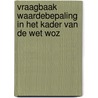 Vraagbaak waardebepaling in het kader van de wet WOZ door Onbekend