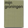 Mijn Groningen by Unknown