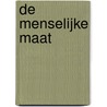 De menselijke maat door A. Schuurman