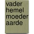 Vader hemel moeder aarde