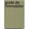 Guide de l'immobilier by Unknown
