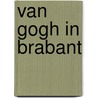 Van gogh in brabant door Vincent van Gogh