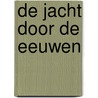 De jacht door de eeuwen by A. Stuur