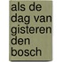Als de dag van gisteren den bosch