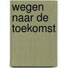 Wegen naar de toekomst by R. Das