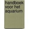 Handboek voor het aquarium door Onbekend
