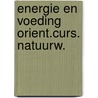 Energie en voeding orient.curs. natuurw. door Onbekend