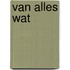 Van Alles Wat