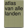 Atlas van alle landen by Simon Adams