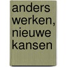 Anders werken, nieuwe kansen door J. Gaspersz