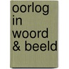 Oorlog in Woord & Beeld by Unknown